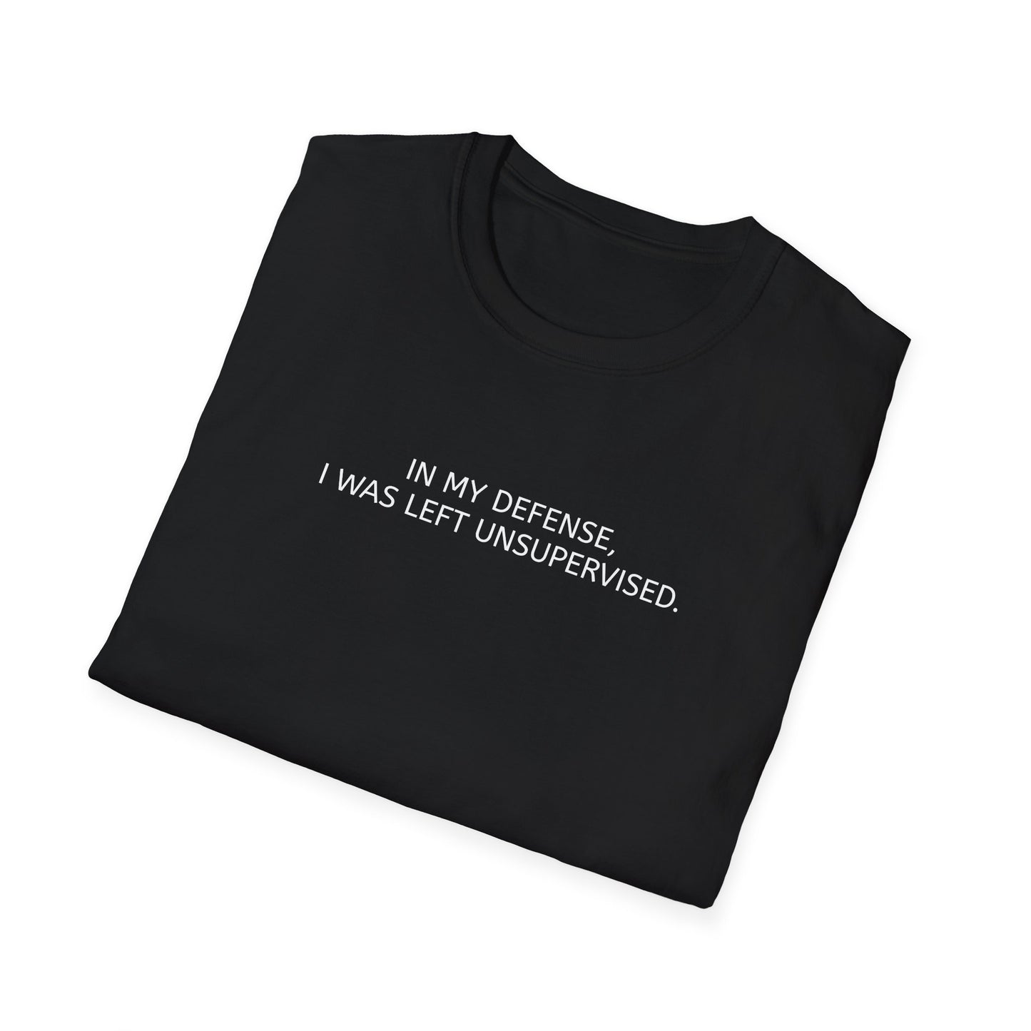 Funny Unisex T-Shirt - In My Defense, I Was Left Unsupervised