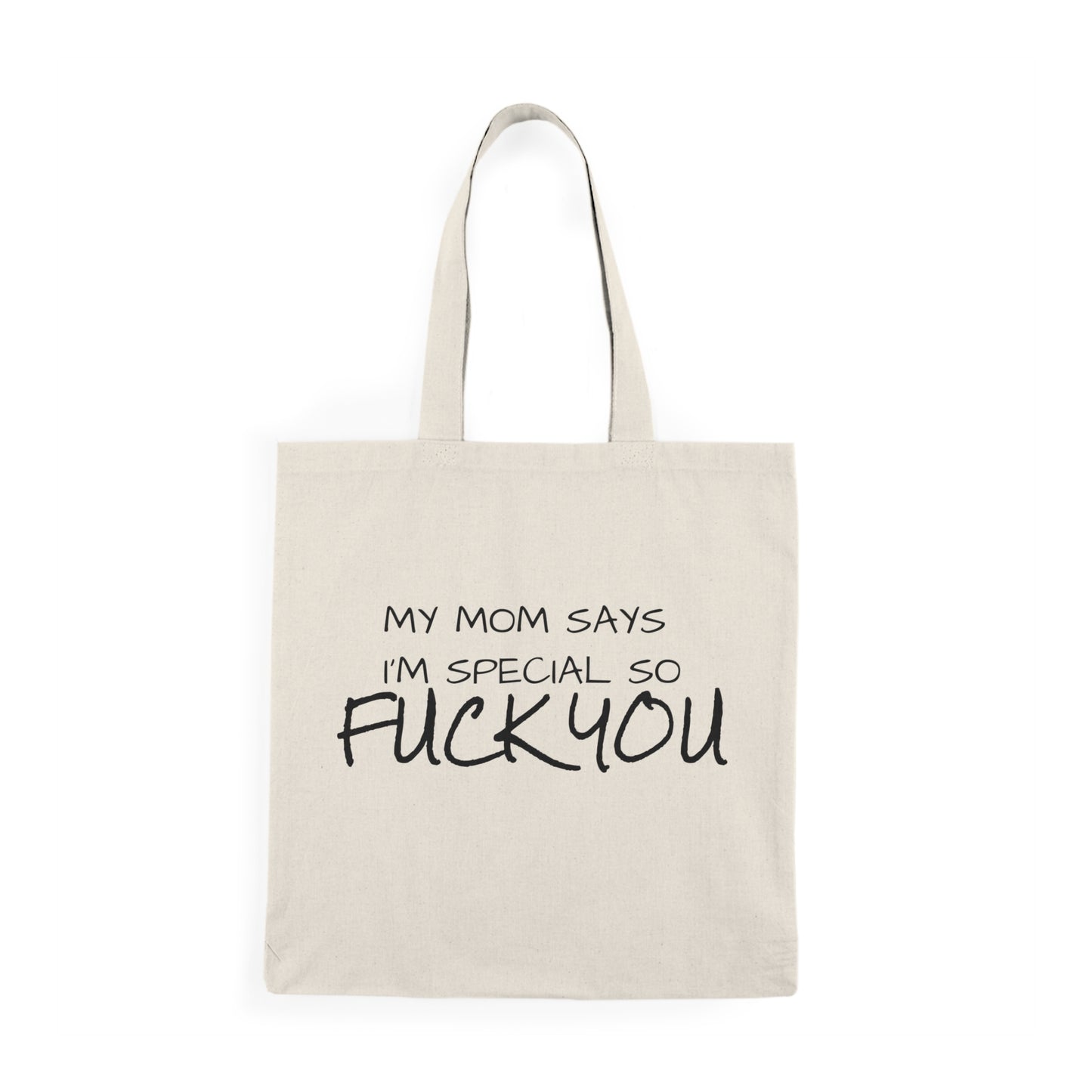 Funny Tote Bag, My Mom Says I'm Special, so fuck you.