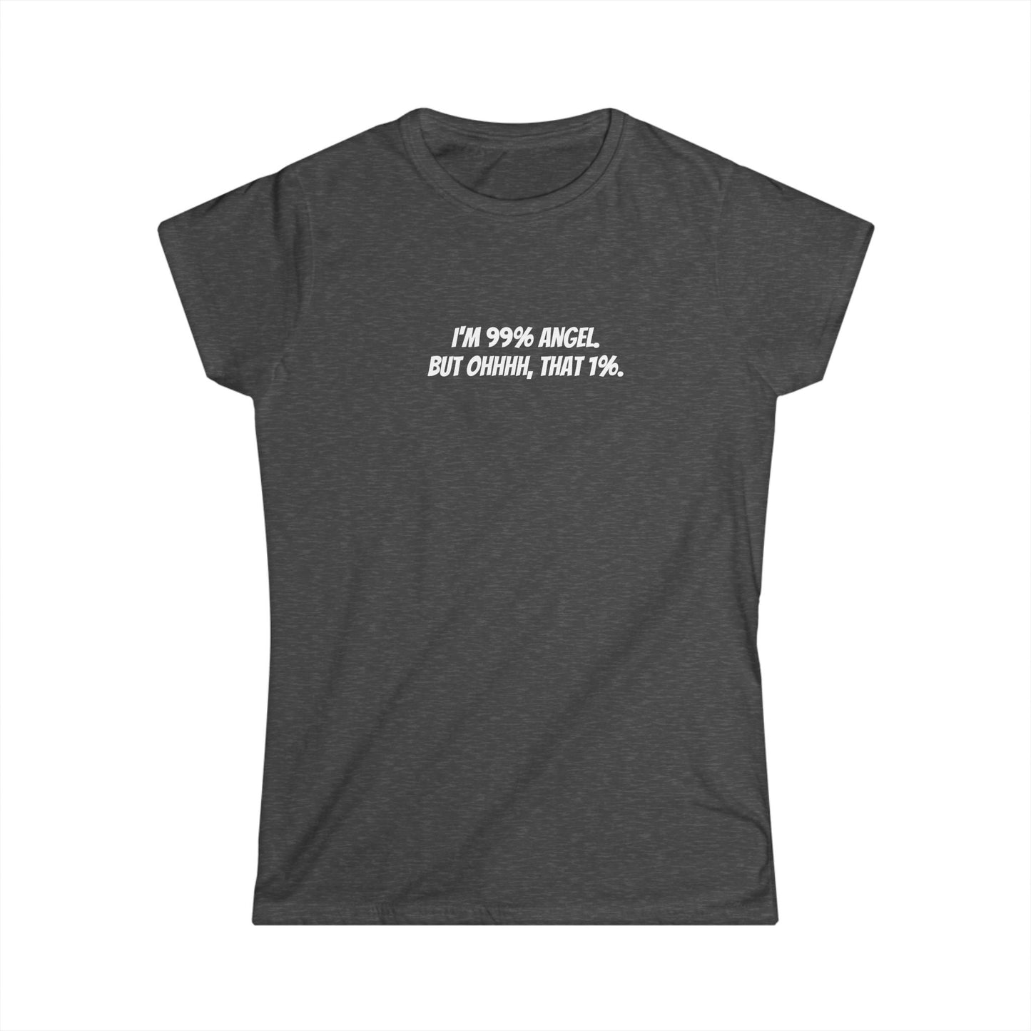 Women's Angel Tee Shirt - 99% Angel, but That 1%