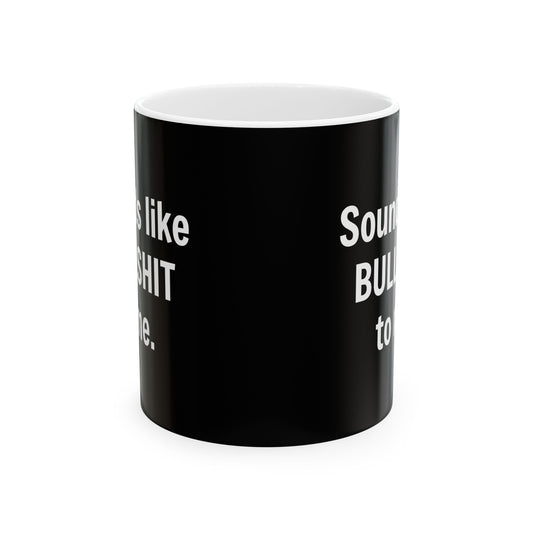Humorous Ceramic Mug - "Sounds Like Bullshit to Me" - Funny Gift for Coffee Lovers - LUVEN