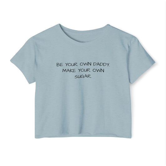 Be Your Own Daddy Festival Crop Top - Women's Inspirational Tee - LUVEN