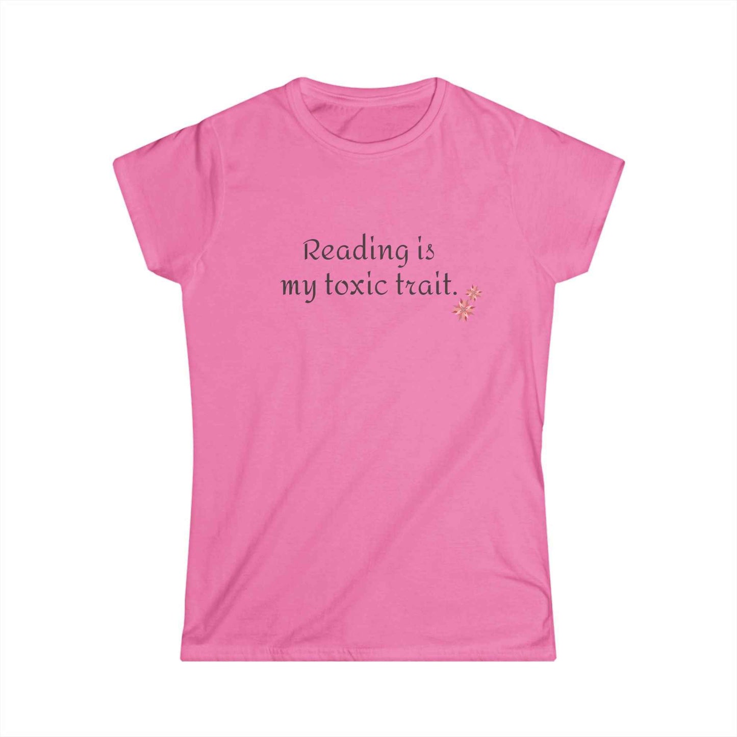 Reading is My Toxic Trait Women's Tee - Softstyle Shirt for Book Lovers