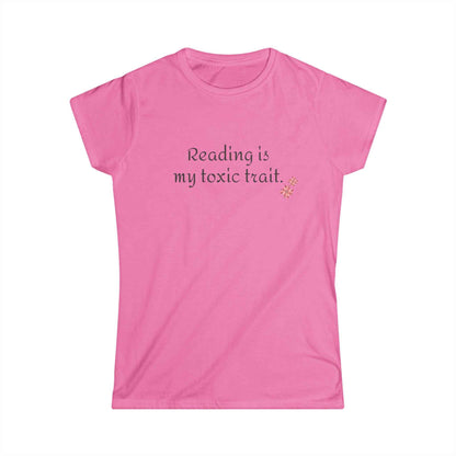 Reading is My Toxic Trait Women's Tee - Softstyle Shirt for Book Lovers
