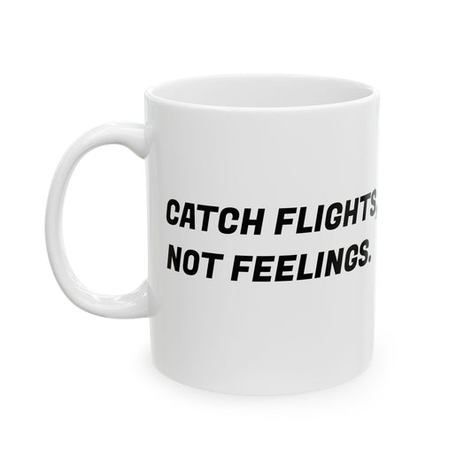 Catch Flights, Not Feelings Ceramic Mug - 11oz & 15oz Travel Coffee Cup - LUVEN
