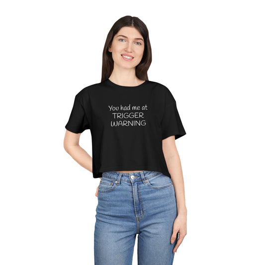 Women's Crop Tee - You Had Me at TRIGGER WARNING | Trendy Casual Top, Statement Tee, Summer Fashion Gift for Her