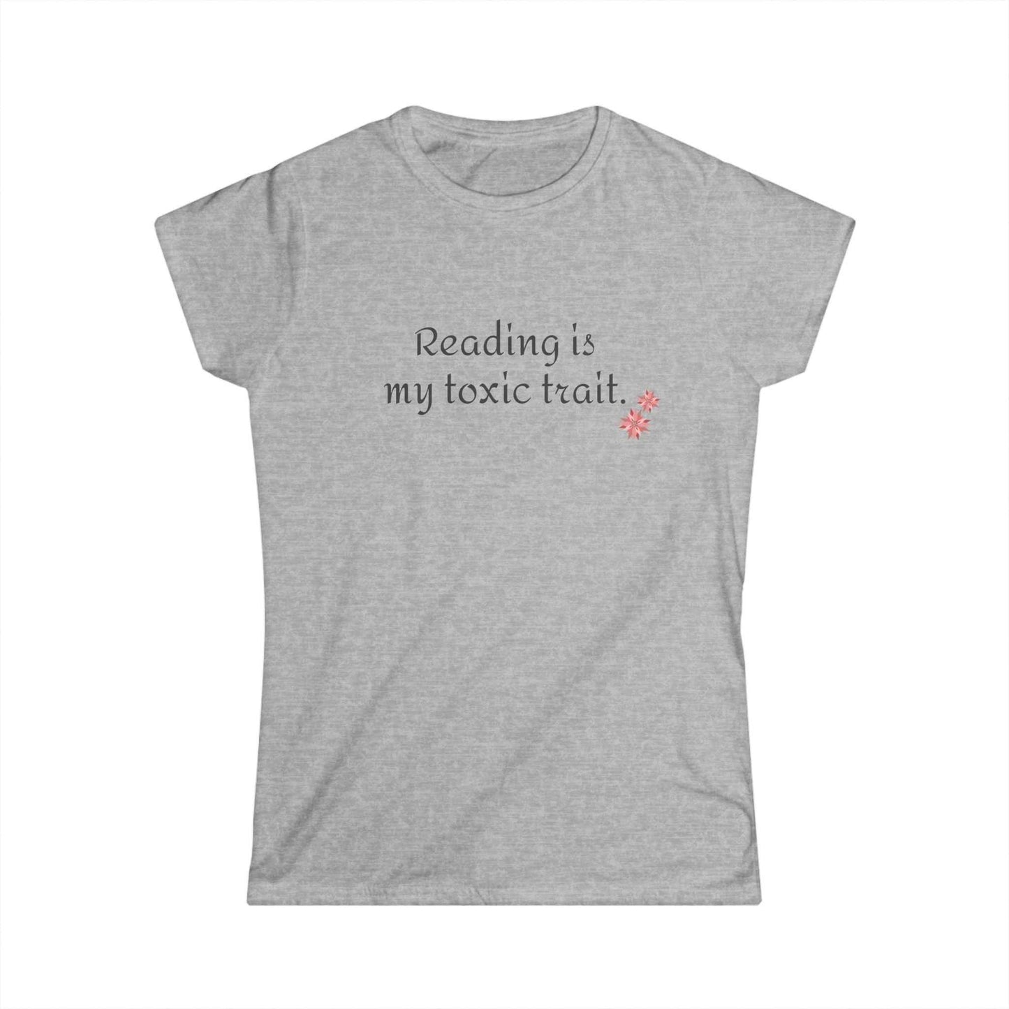 Reading is My Toxic Trait Women's Tee - Softstyle Shirt for Book Lovers