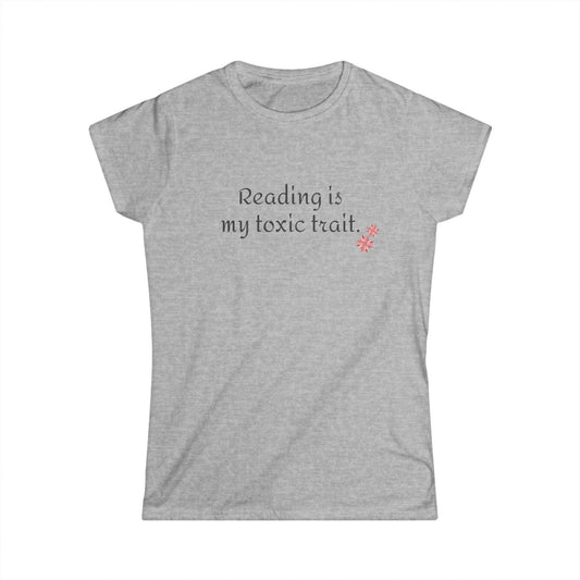 Reading is My Toxic Trait Women's Tee - Softstyle Shirt for Book Lovers